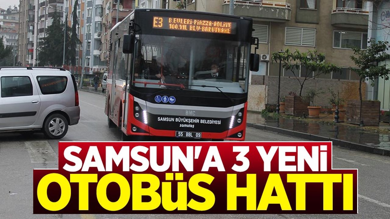 Samsun Büyükşehir Belediyesinden 3 yeni otobüs hattı