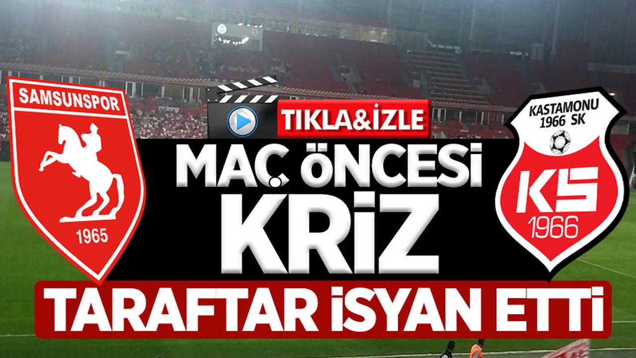 Samsunspor Kastamonuspor maçı öncesi kriz