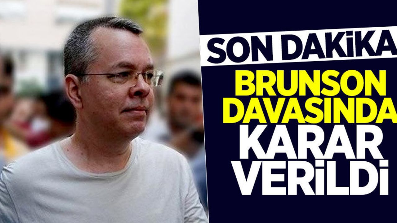 Son dakika! Brunson davasında karar verildi