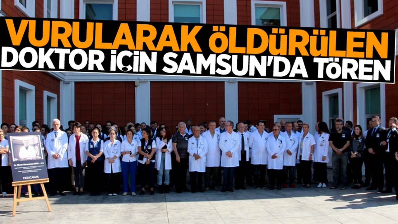 Vurularak öldürülen doktor için Samsun'da tören