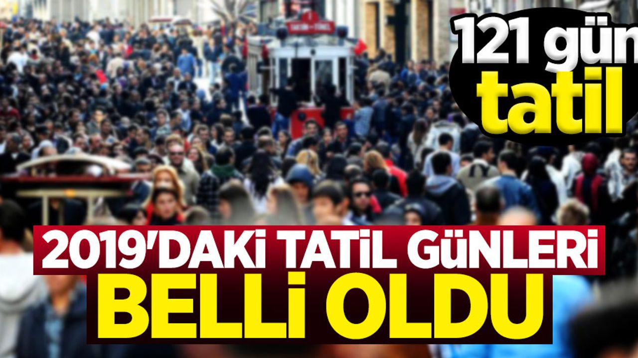 2019 yılının resmi tatil günleri belli oldu
