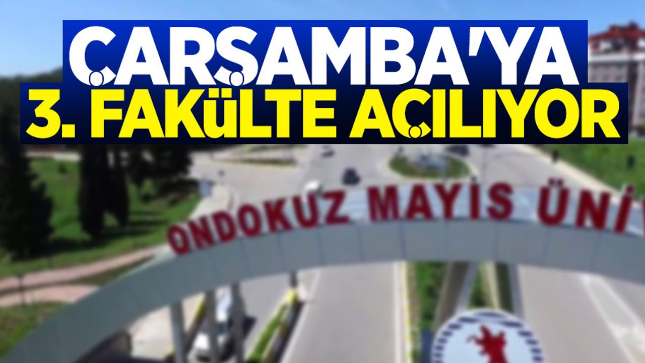 Çarşamba'ya 3. fakülte açılıyor