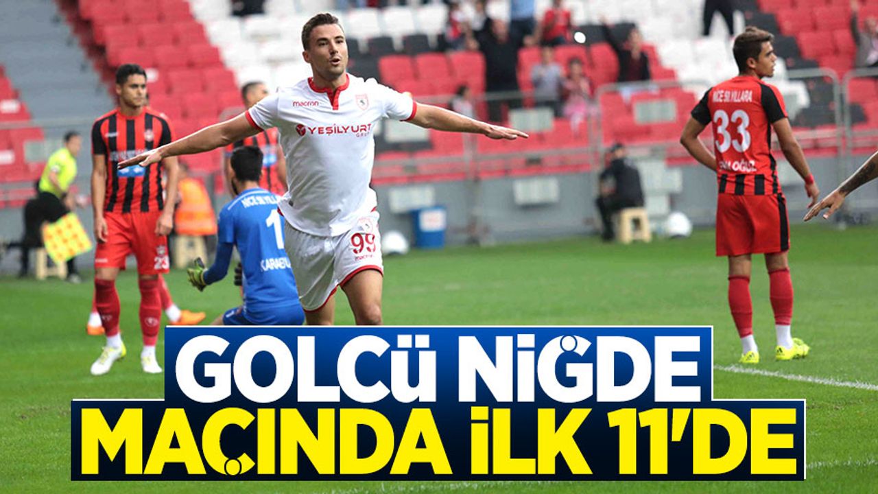 Golcü Niğde maçında ilk 11'de başlıyor