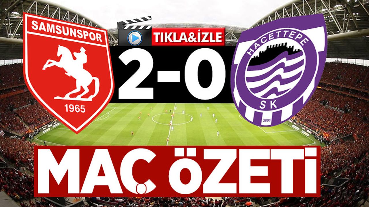 Samsunspor 2-0 Hacettepe | Maç Özeti ve Golleri