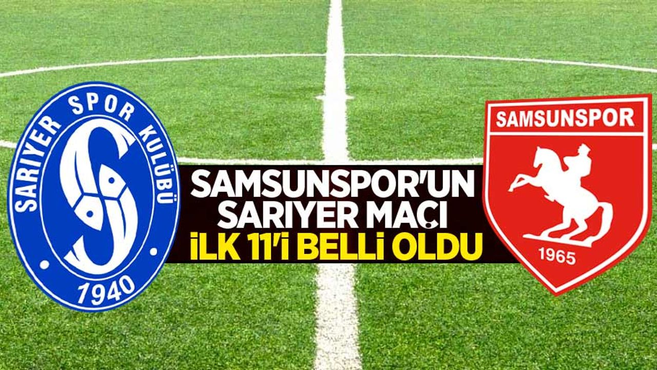 Samsunspor'un Sarıyer  maçı ilk 11'i belli oldu