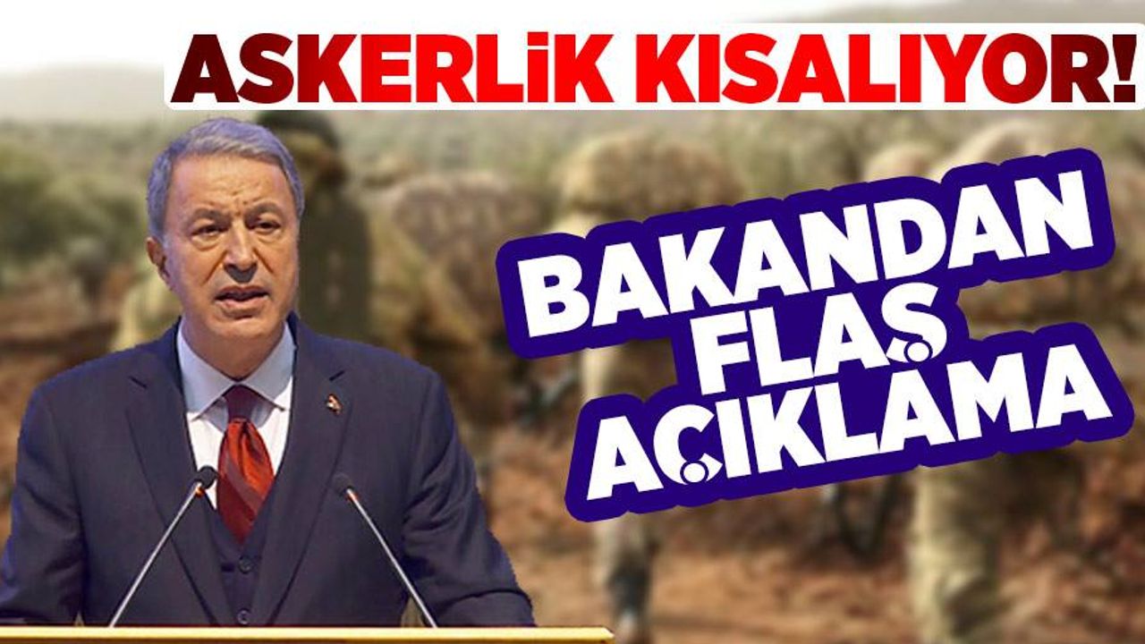 Askerlik kısalacak mı? Bakandan flaş açıklama