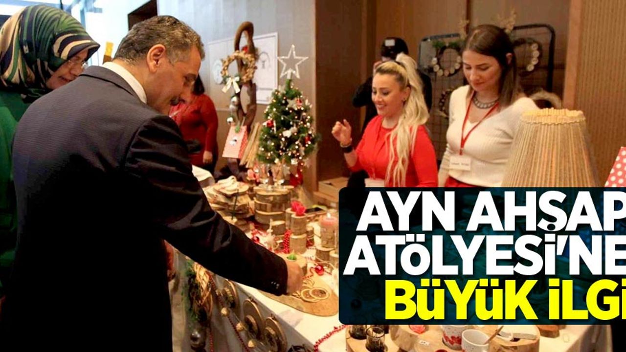 AYN Ahşap Atölyesi'ne büyük ilgi