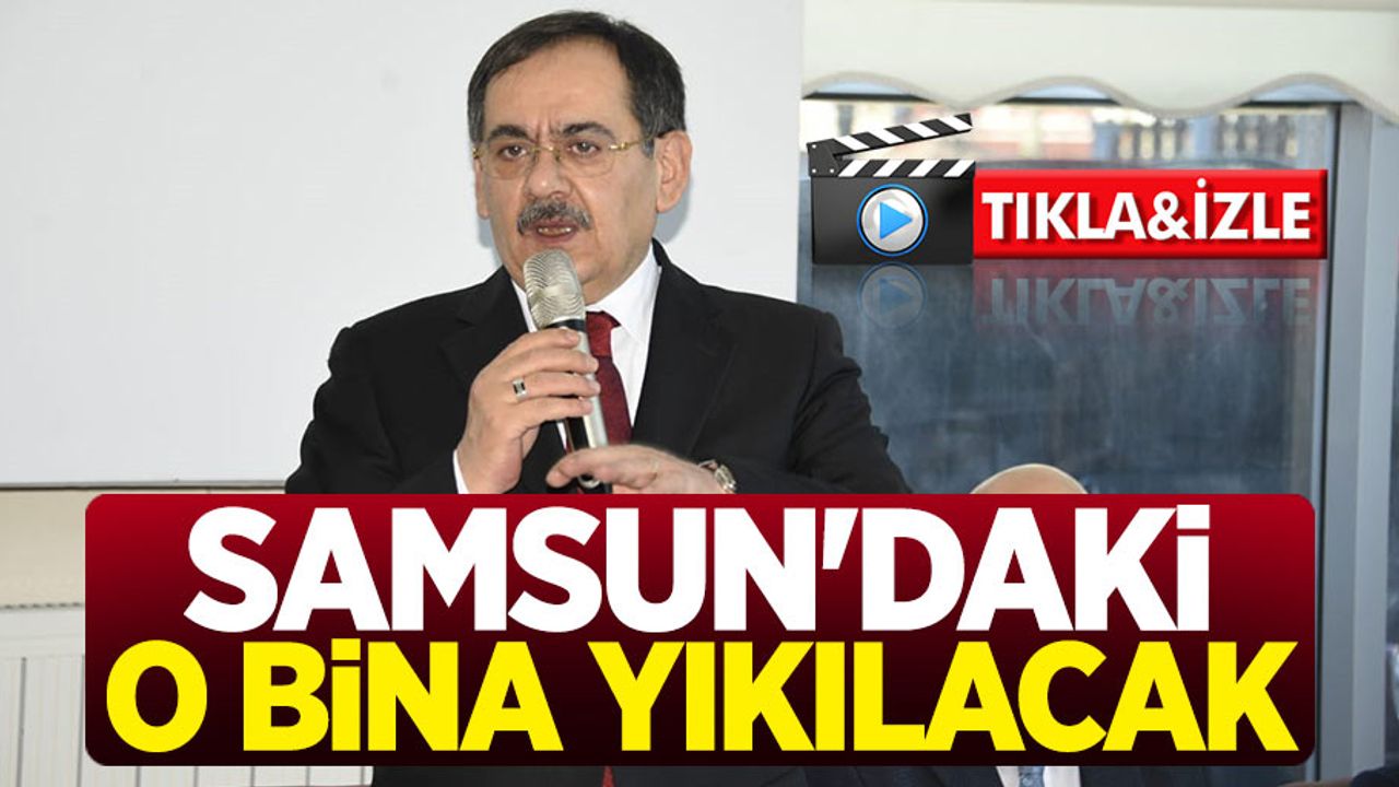 Mustafa Demir: Samsun'daki o bina yıkılacak