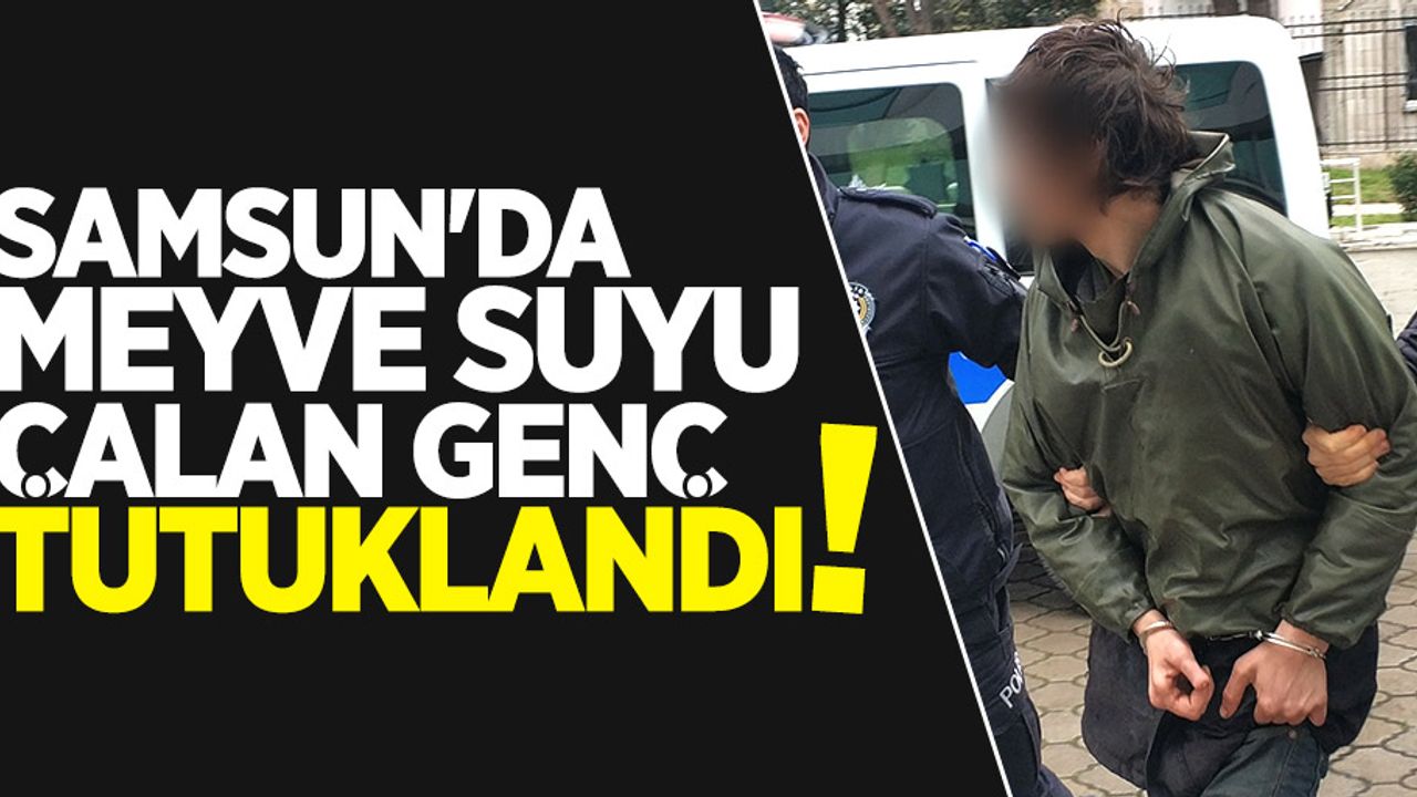 Samsun'da meyve suyu çalan genç tutuklandı