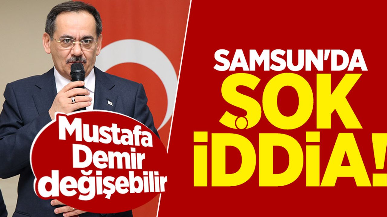 Samsun'da Mustafa Demir değişebilir iddiası