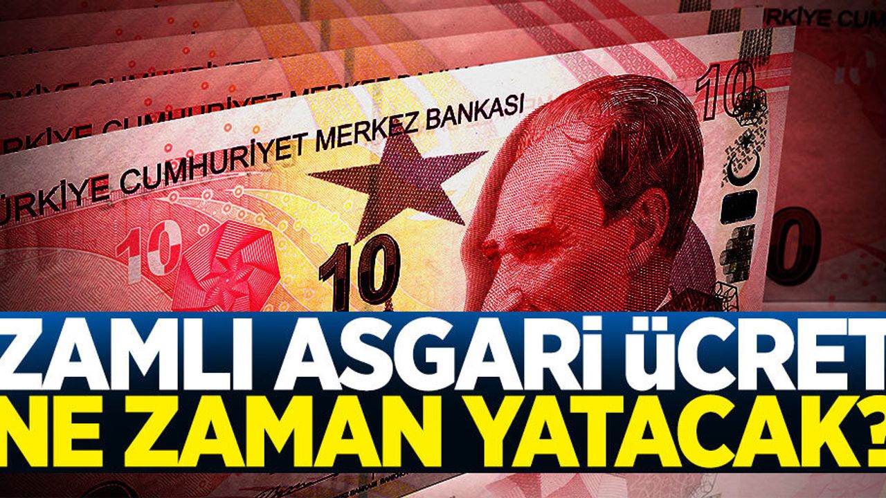 Zamlı asgari ücret ne zaman yatacak?