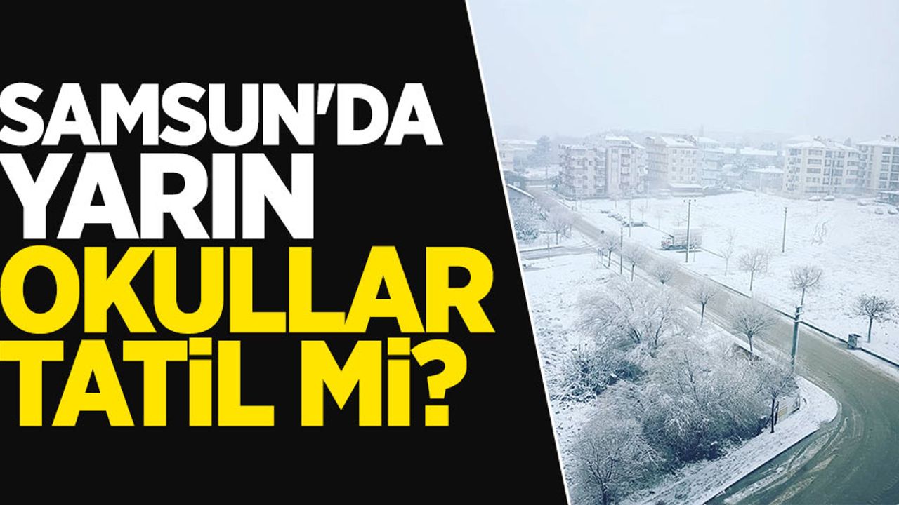 Samsun'da yarın okullar tatil mi? (8 Ocak Salı)