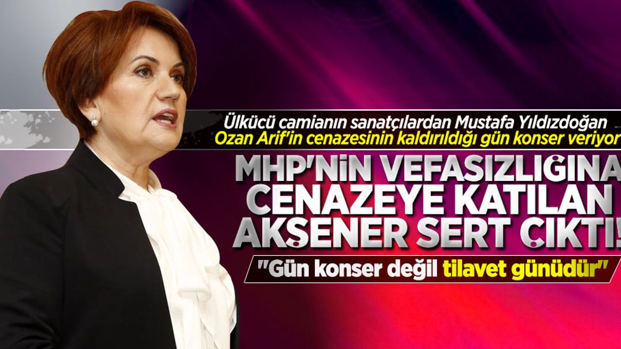 Samsun'da  Ozan Arif'in cenazesine katılan Akşener, MHP'ye sert çıktı!