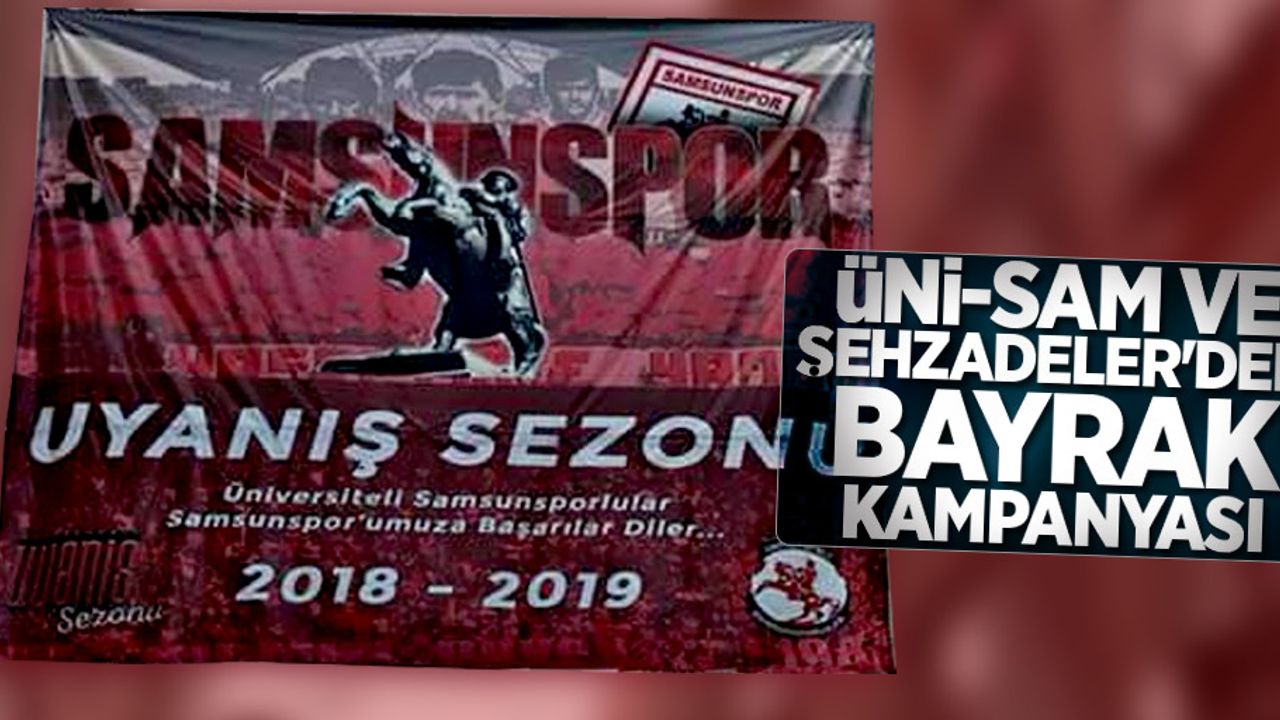 ÜNİ - SAM ve Şehzadeler'den  bayrak kampanyası