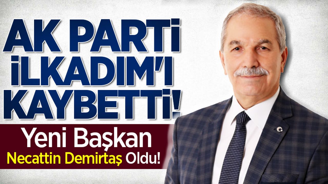 AK Parti İlkadım'ı kaybetti! Yeni başkan Necattin Demirtaş oldu
