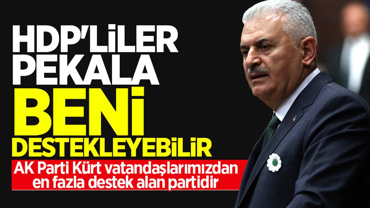 Binali Yıldırım: HDP'liler pekala beni destekleyebilir