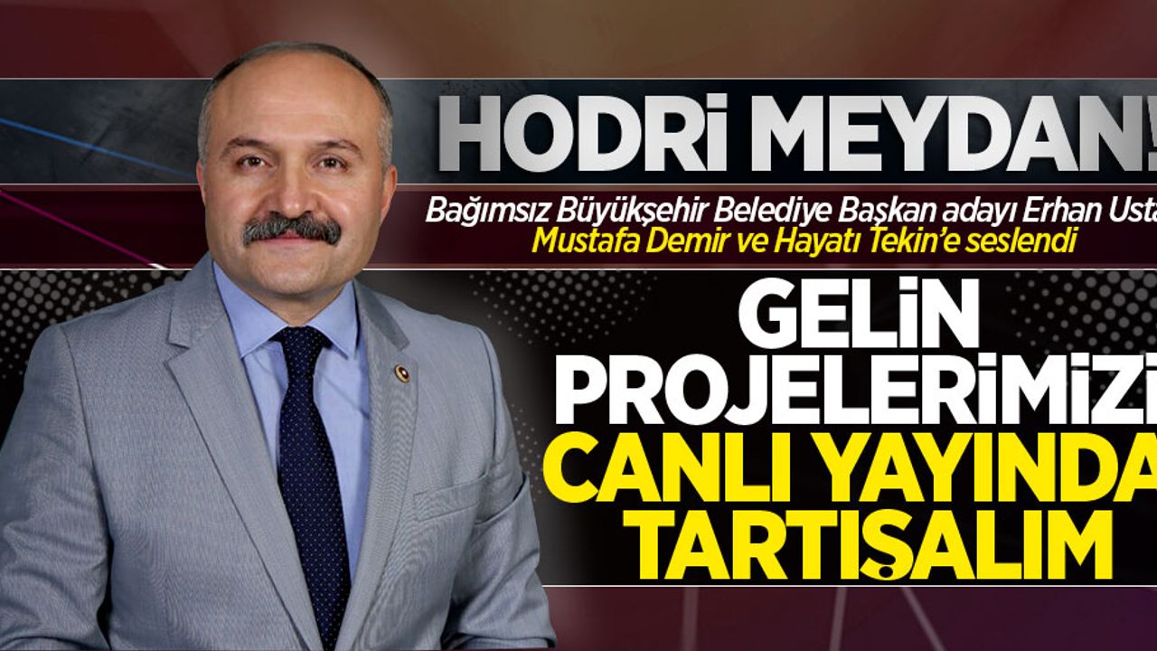 Erhan Usta diğer adaylara atıfta bulundu! "Gelin projelerimizi tartışalım"