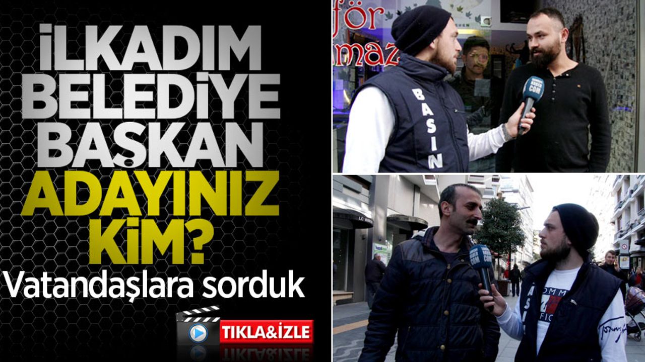 İlkadım Belediye Başkan adayınız kim? Vatandaşlara sorduk