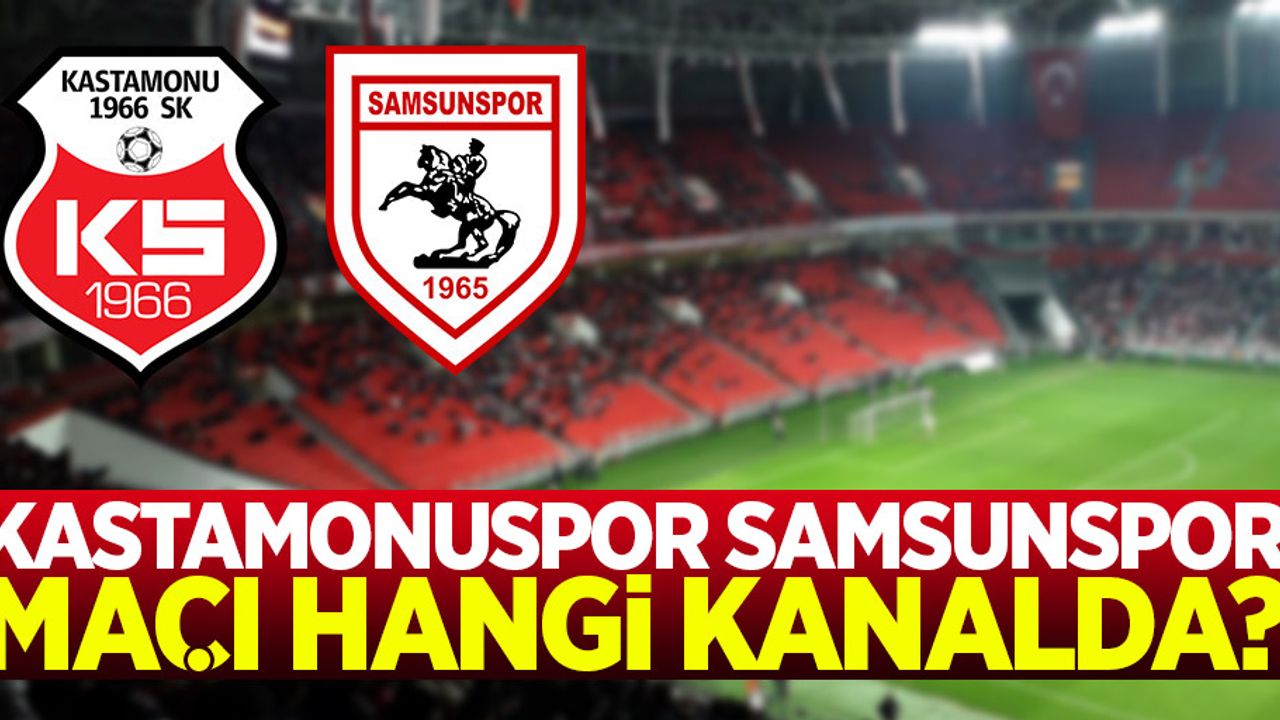 Kastamonuspor Samsunspor maçı hangi kanalda saat kaçta? 