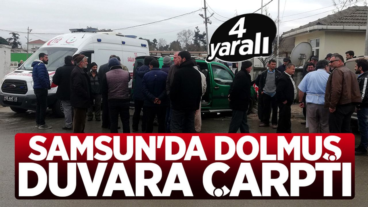 Samsun'da dolmuş duvara çarptı: 4 yaralı