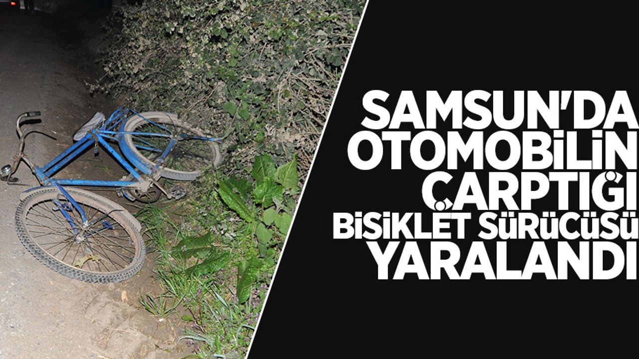 Samsun'da otomobilin çarptığı bisiklet sürücüsü yaralandı