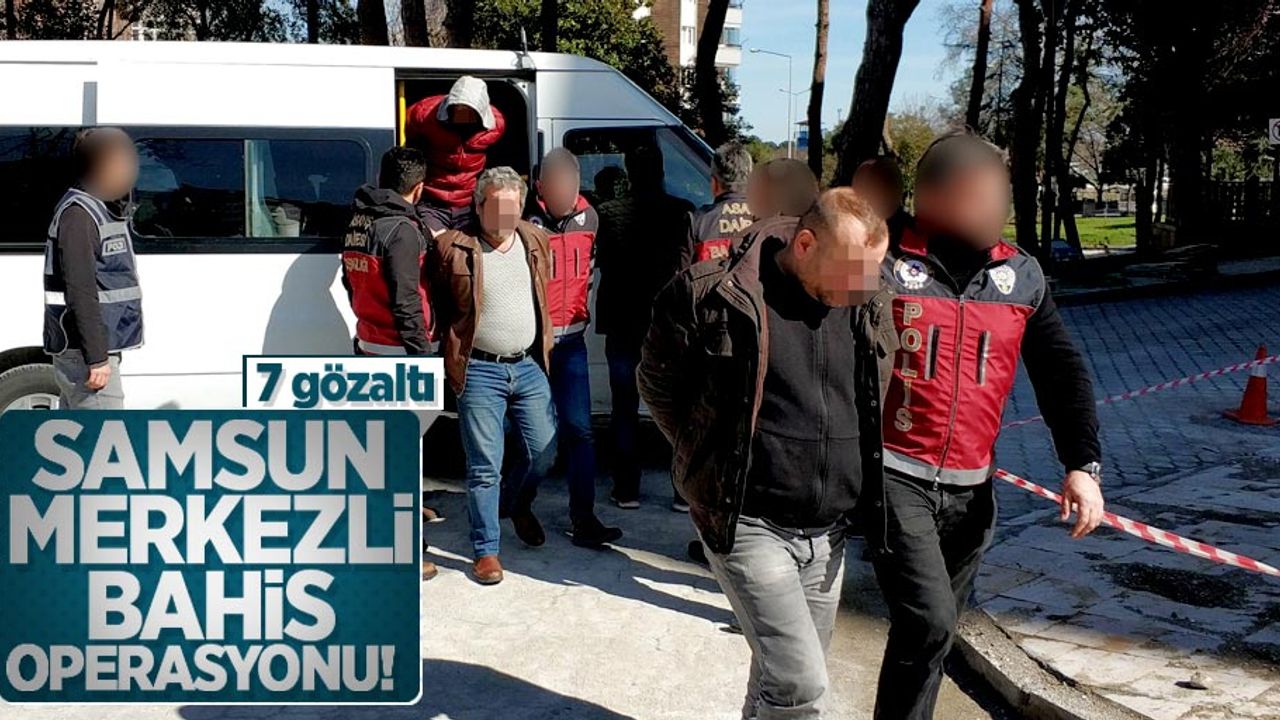 Samsun merkezli bahis operasyon! 7 gözaltı