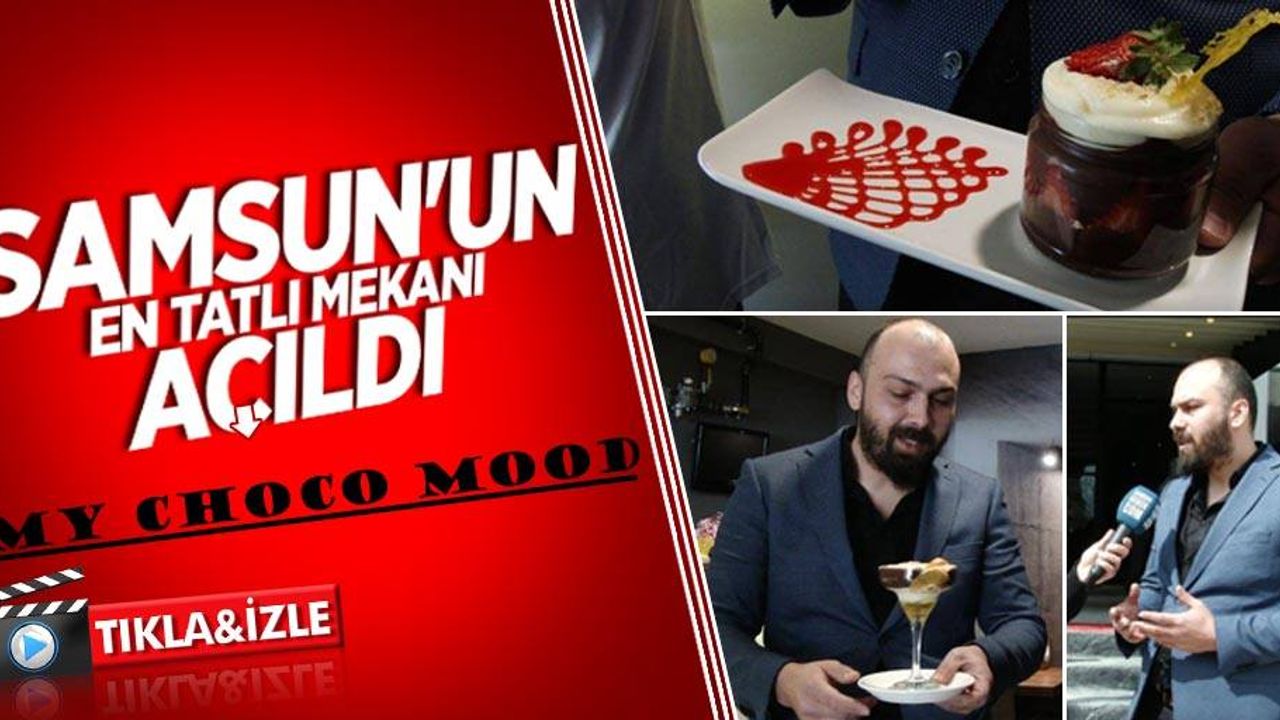 Samsun'un en tatlı mekanı açıldı: My Choco Mood