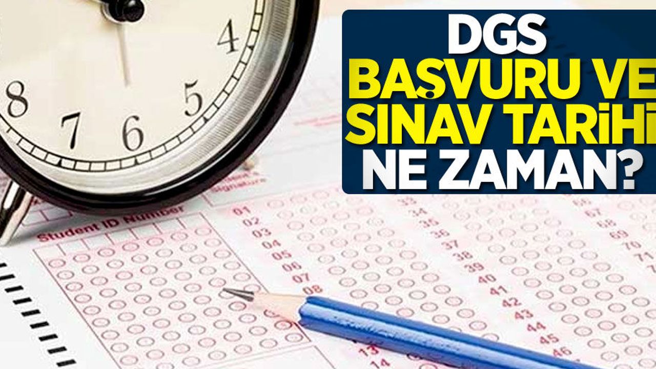 Dikey Geçiş Sınavı (DGS) sınav ve başvuru tarihi ne zaman? 