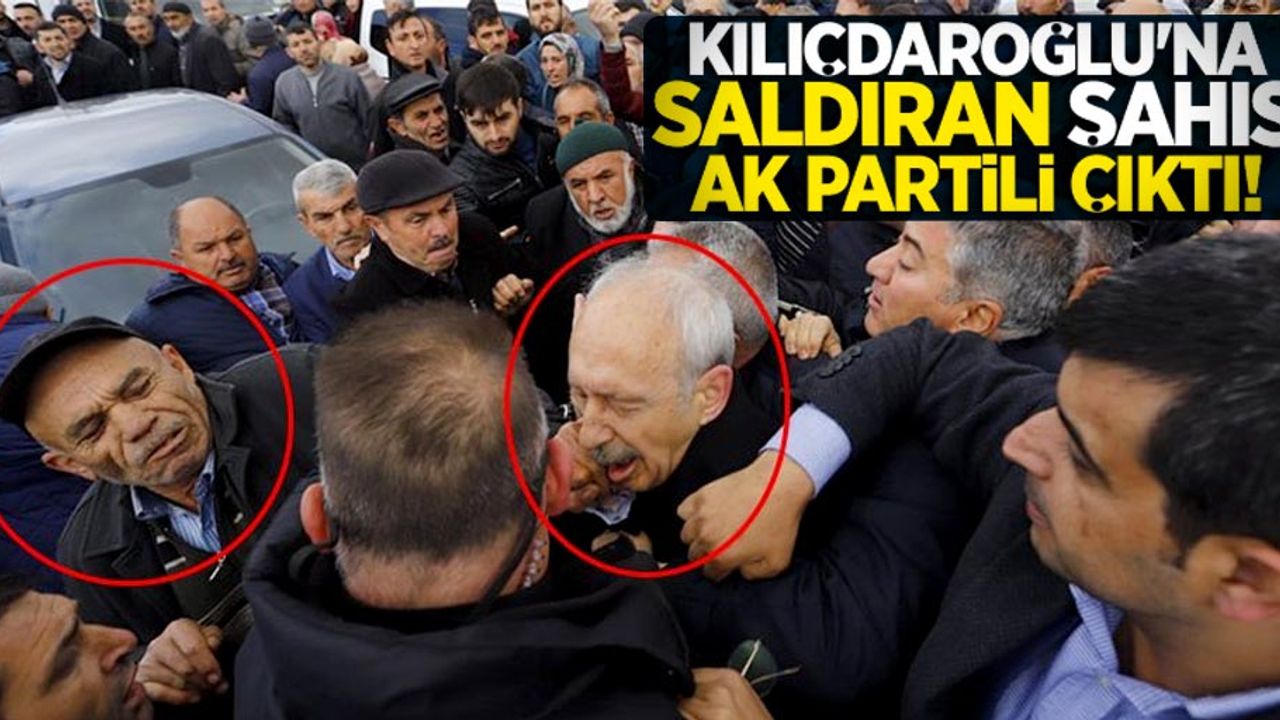 Kemal Kılıçdaroğlu'na saldıran şahıs AK Partili çıktı!