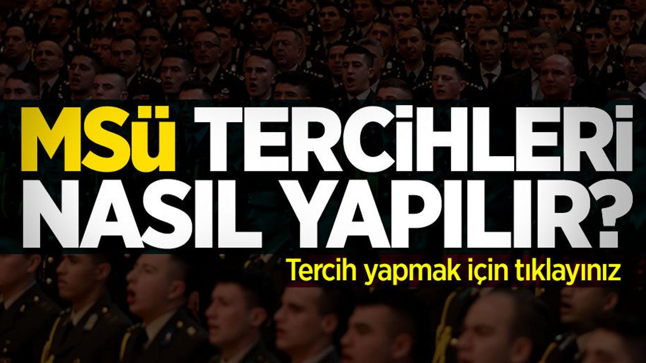 MSÜ tercihleri nasıl yapılır? 2109 MSÜ tercih kılavuzu