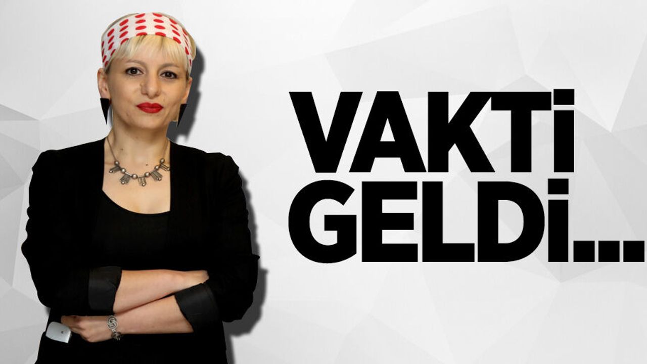 Nevin Aydoğan'ın kaleminden; Vakti geldi...