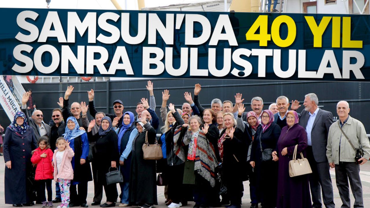 Samsun'da 40 yıl sonra buluştular