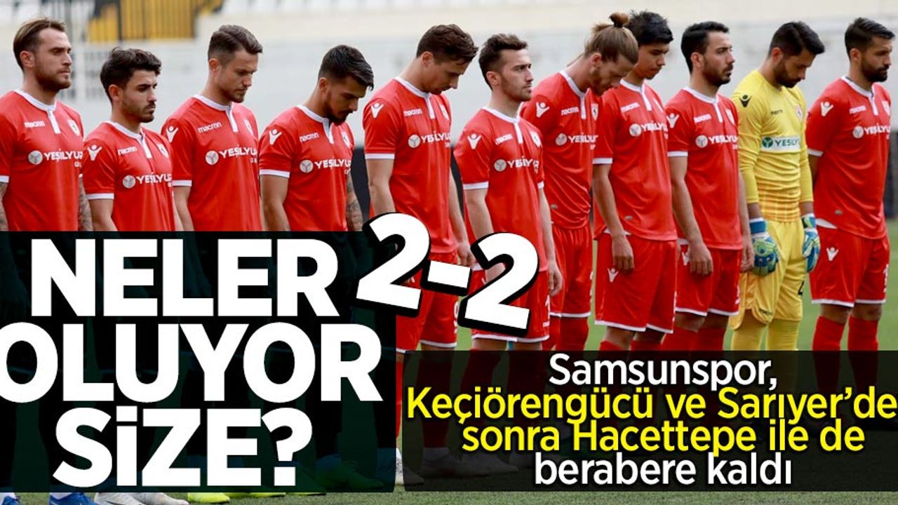 Samsunspor, Keçiörengücü ve Sarıyer’den sonra Hacettepe ile de berabere kaldı