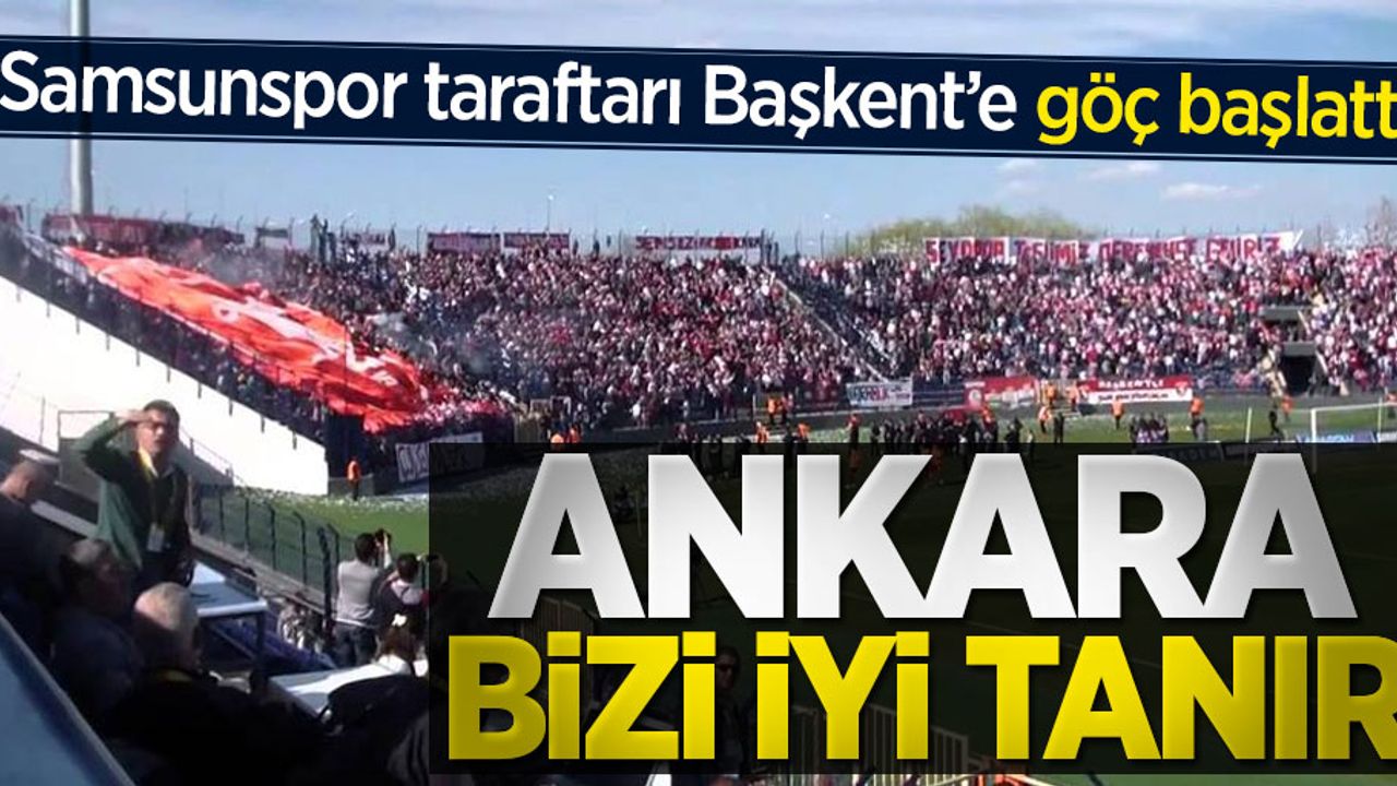 Samsunspor taraftarı Başkent’e göç başlattı