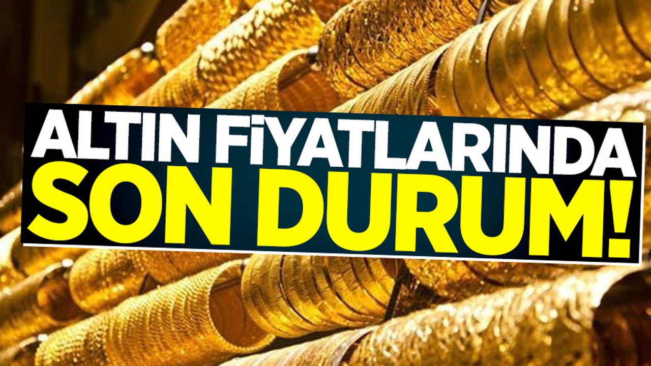 Altın fiyatlarında son durum! Gram altın fiyatı