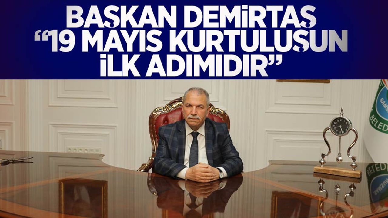 BAŞKAN DEMİRTAŞ 19 MAYIS KURTULUŞUN İLKADIMIDIR
