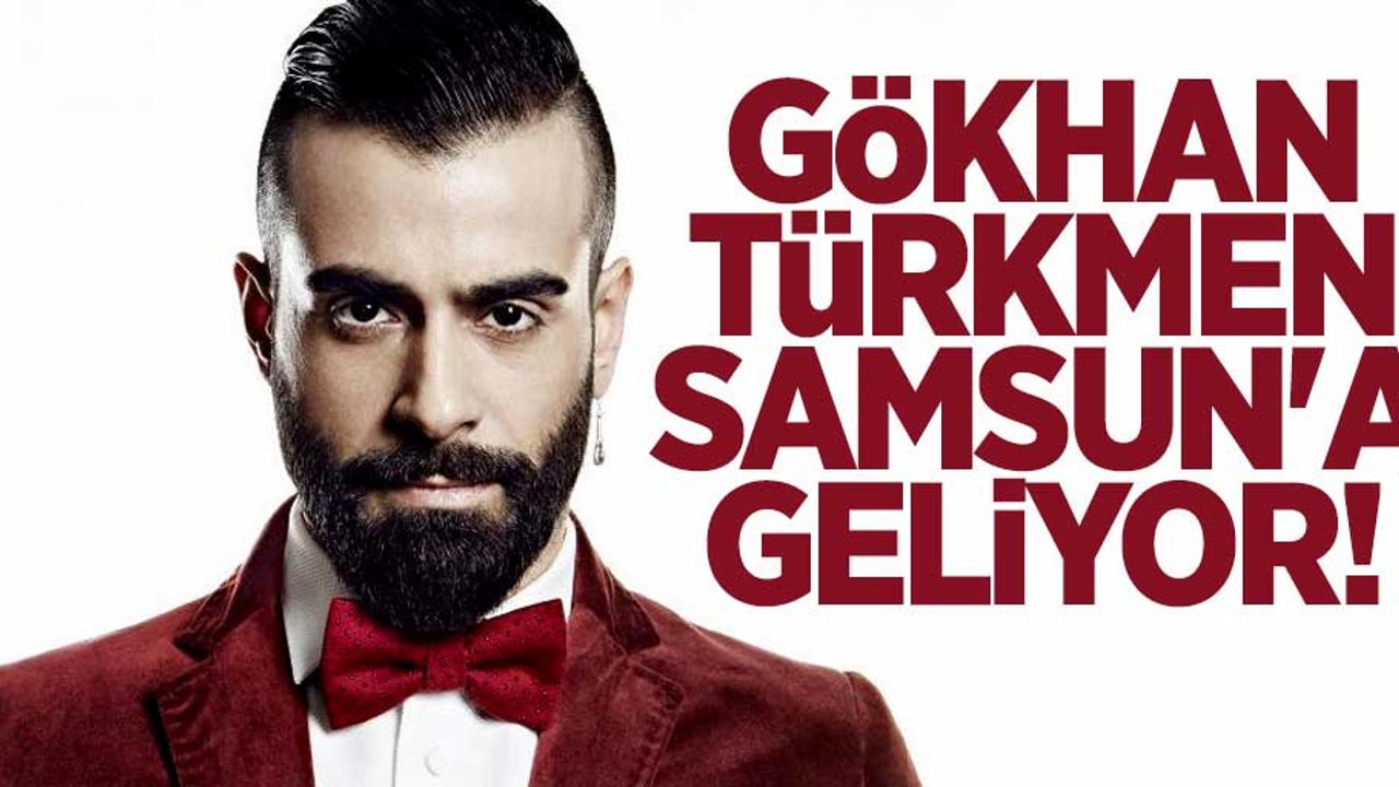 Gökhan Türkmen Samsun'a geliyor