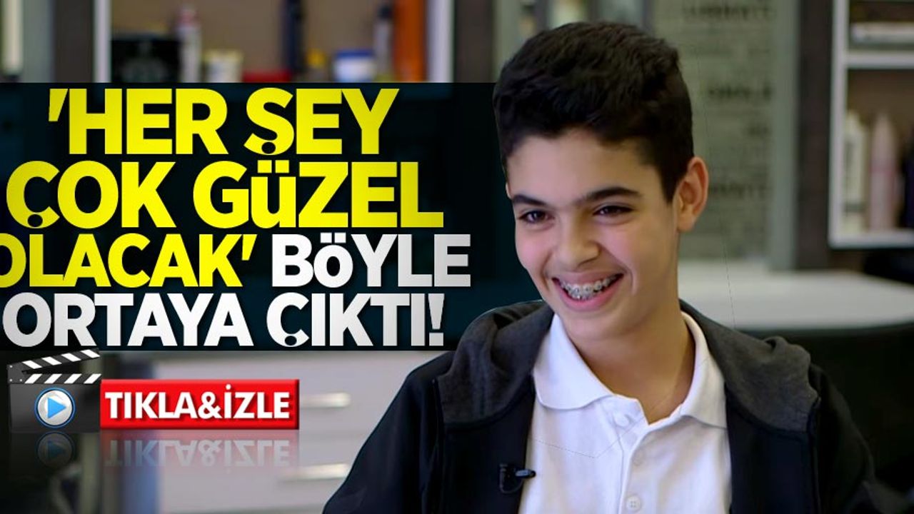 'Her şey çok güzel olacak' böyle ortaya çıktı