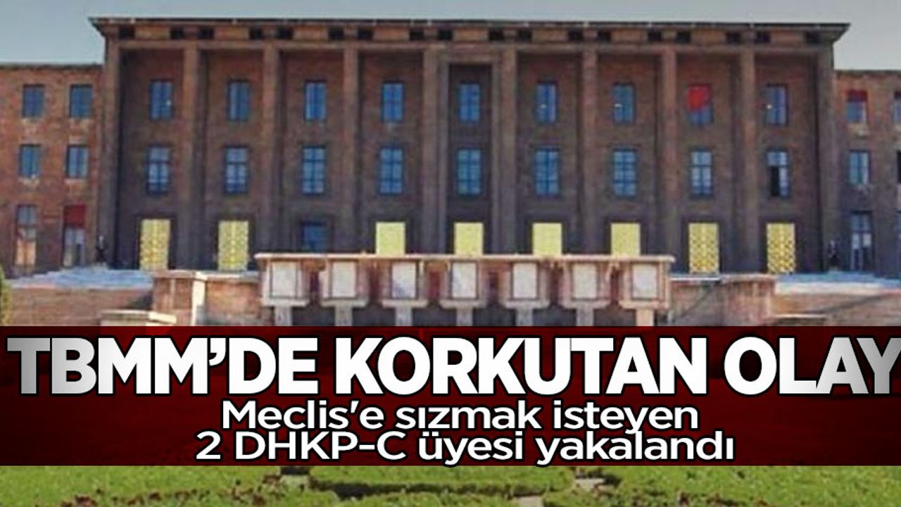 Meclis'te Korku Dolu Anlar ! Meclis'e sızmak isteyen 2 DHKP-C üyesi yakalandı