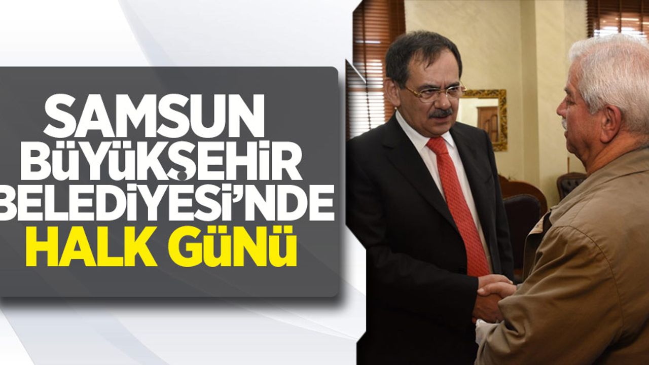 Samsun Büyükşehir Belediyesi'nde Halk Günü 