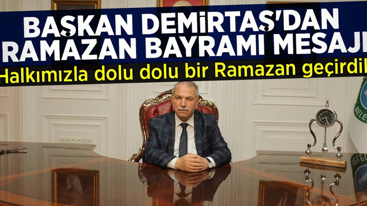 Başkan Demirtaş'tan Bayram mesajı... Halkımızla dolu dolu bir Ramazan geçirdik