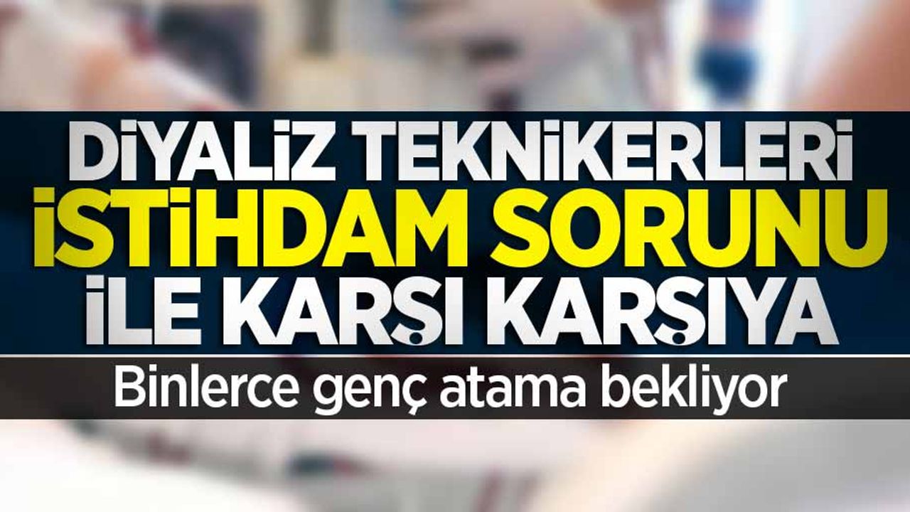 Diyaliz teknikerleri istihdam sorunu ile karşı karşıya