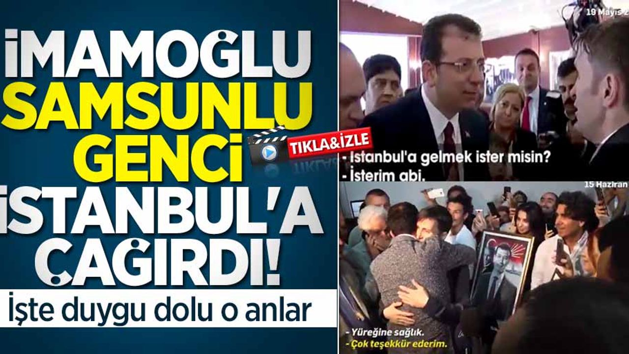 Ekrem İmamoğlu Samsunlu genci İstanbul'a çağırdı