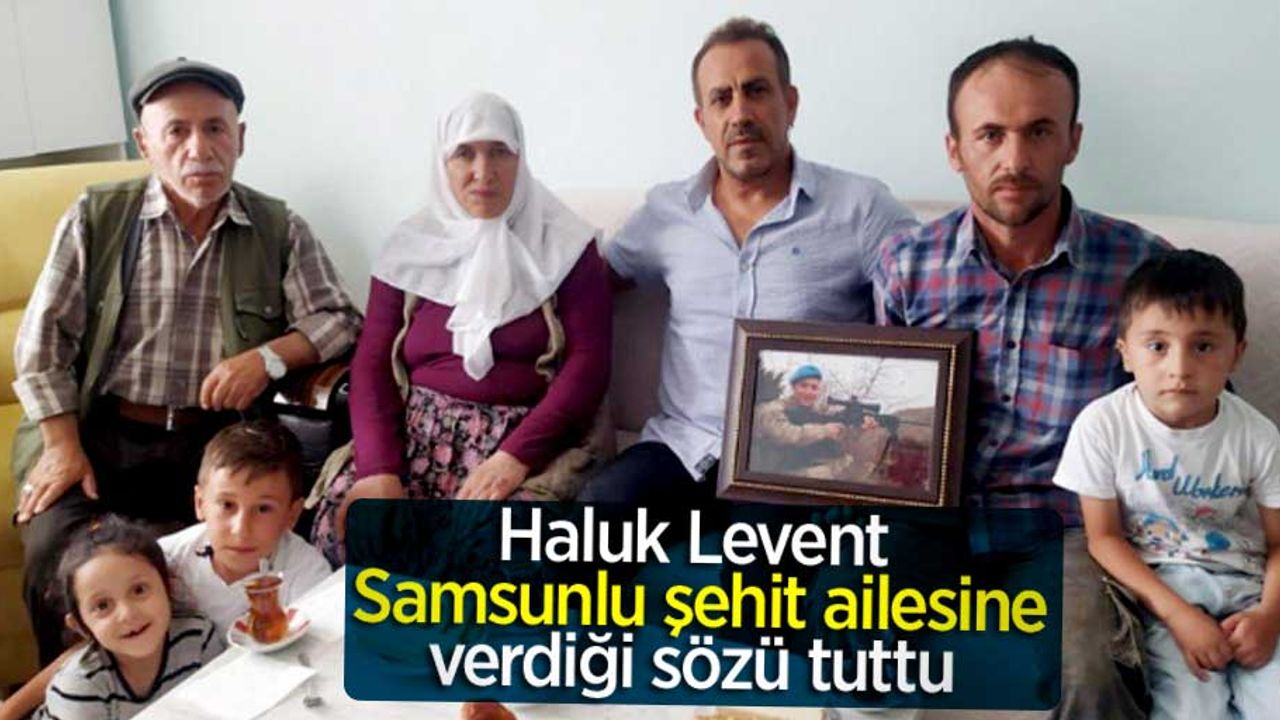 Haluk Levent, Samsunlu şehit ailesine verdiği sözü tuttu