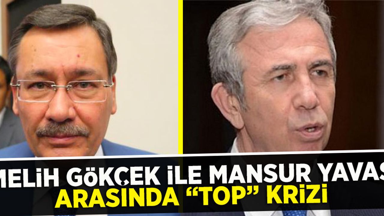 Mansur Yavaş ile Melih Gökçek arasında "Top" Krizi