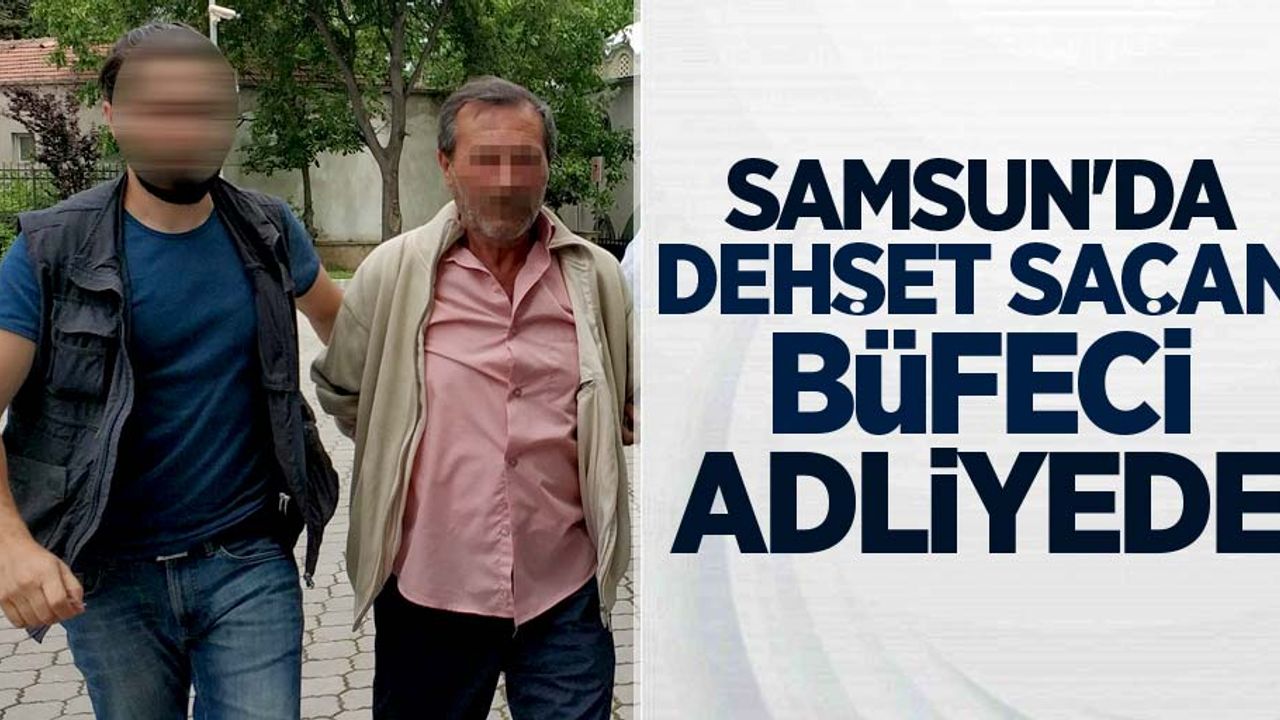 Samsun'da dehşet saçan büfeci adliyede
