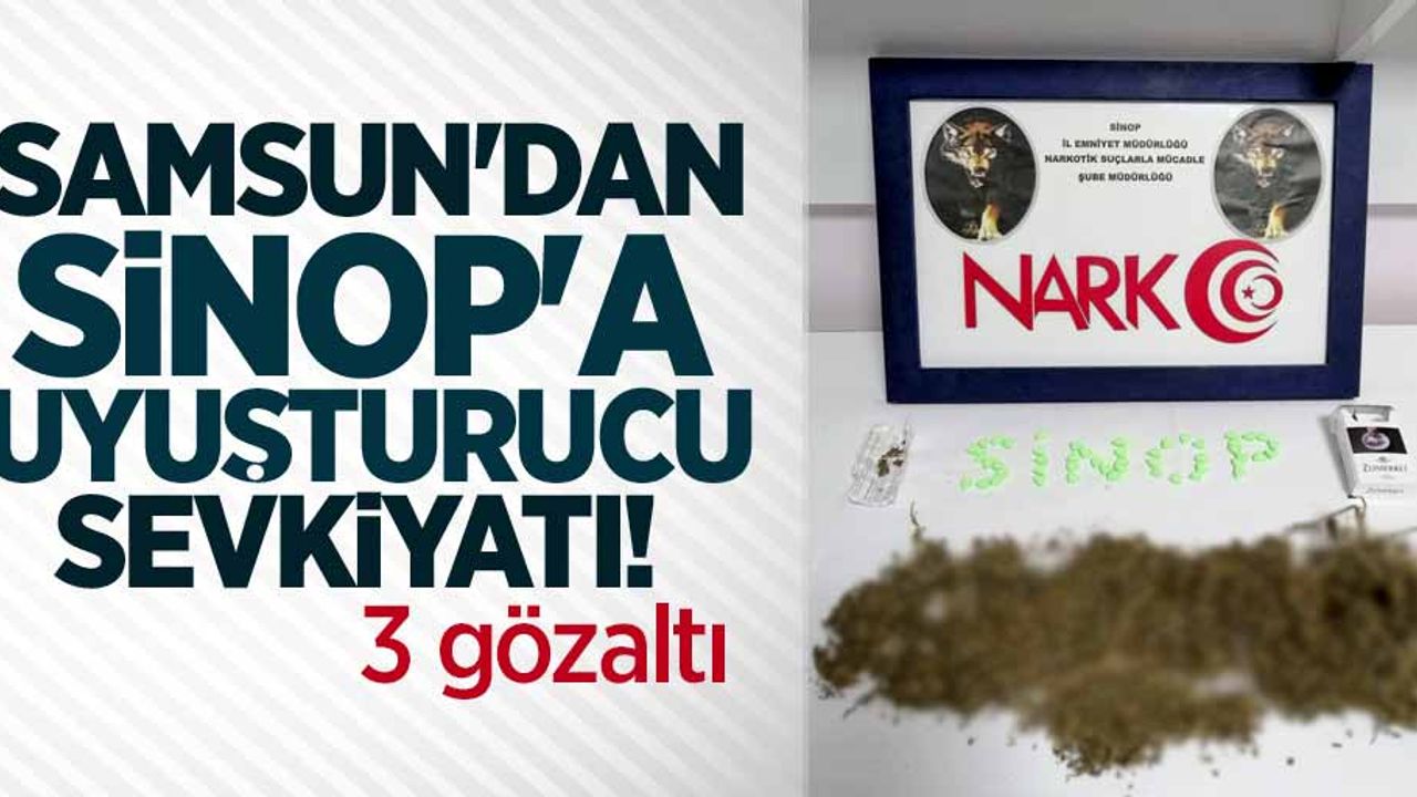 Samsun'dan Sinop'a uyuşturucu sevkiyatı! 3 gözaltı