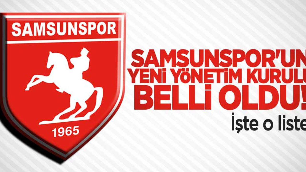 Samsunspor’un yeni yönetim kurulu belli oldu! İşte o liste