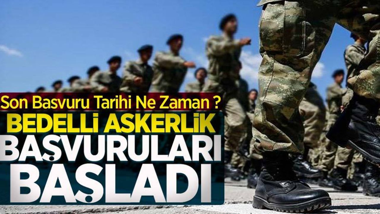 Bedelli askerlik başvuruları başladı! Son başvuru tarihi ne zaman?