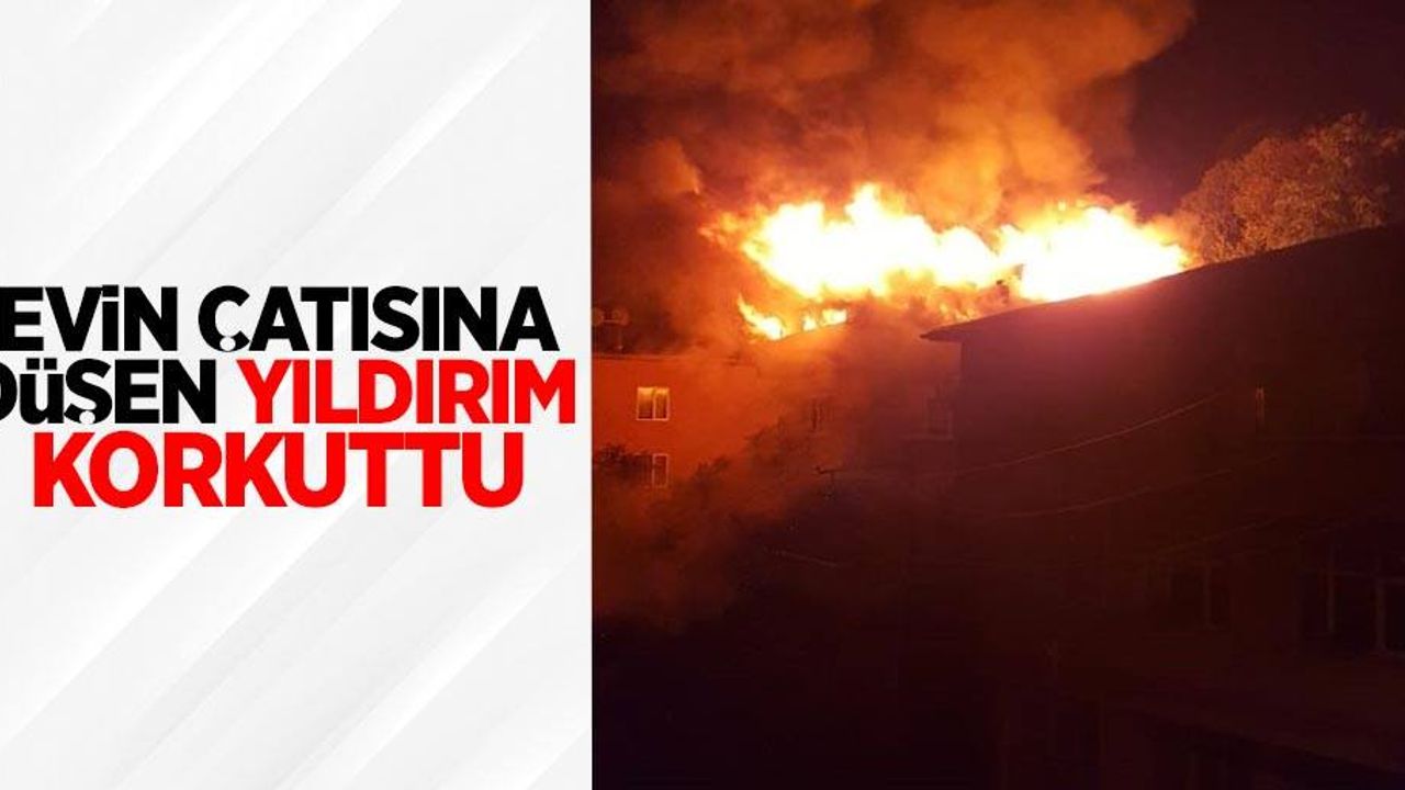 Evin çatısına düşen yıldırım korkuttu